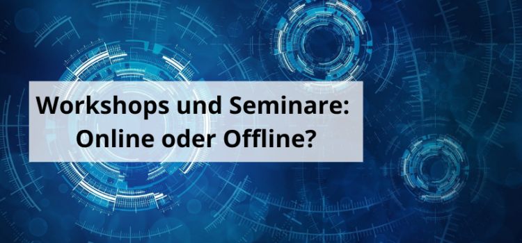Workshops und Seminare: Online oder Offline?