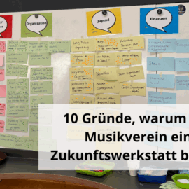 10 Gründe, warum Dein Musikverein eine Zukunftswerkstatt braucht 10 Gründe, warum Dein Musikverein eine Zukunftswerkstatt braucht