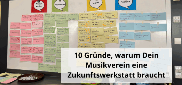 10 Gründe, warum Dein Musikverein eine Zukunftswerkstatt braucht 10 Gründe, warum Dein Musikverein eine Zukunftswerkstatt braucht